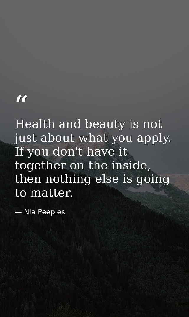 Health and beauty is not just about what you apply. If you don't have it together on the inside, then nothing else is go — Nia Peeples