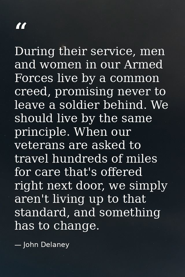 During their service, men and women in our Armed Forces live by a common creed, promising never to leave a soldier behin — John Delaney