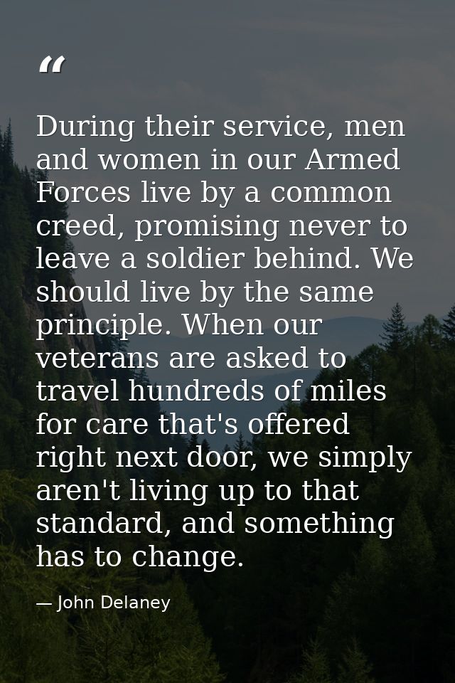 During their service, men and women in our Armed Forces live by a common creed, promising never to leave a soldier behin — John Delaney