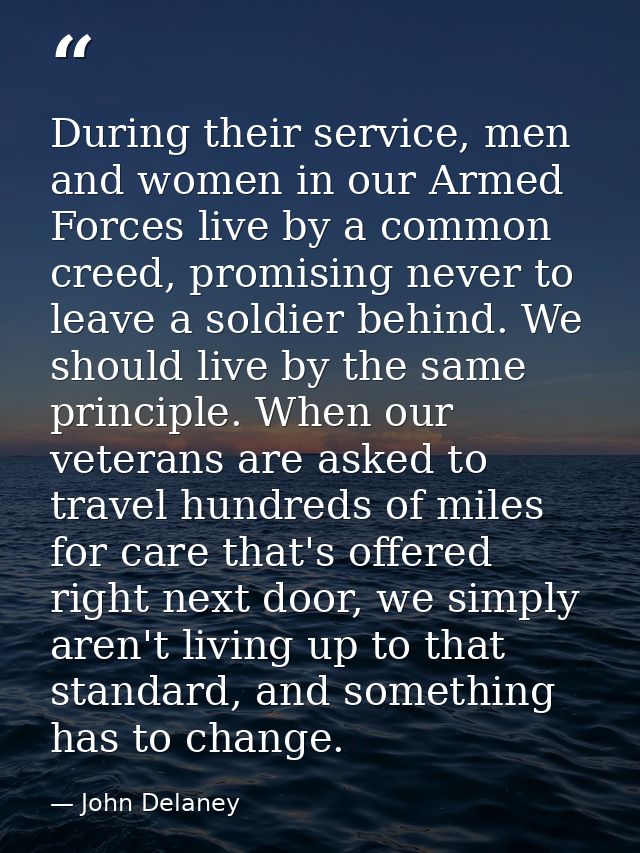 During their service, men and women in our Armed Forces live by a common creed, promising never to leave a soldier behin — John Delaney