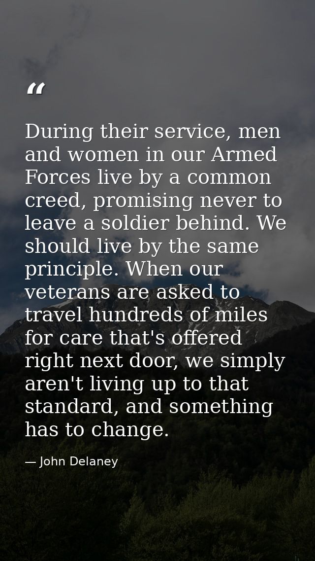 During their service, men and women in our Armed Forces live by a common creed, promising never to leave a soldier behin — John Delaney