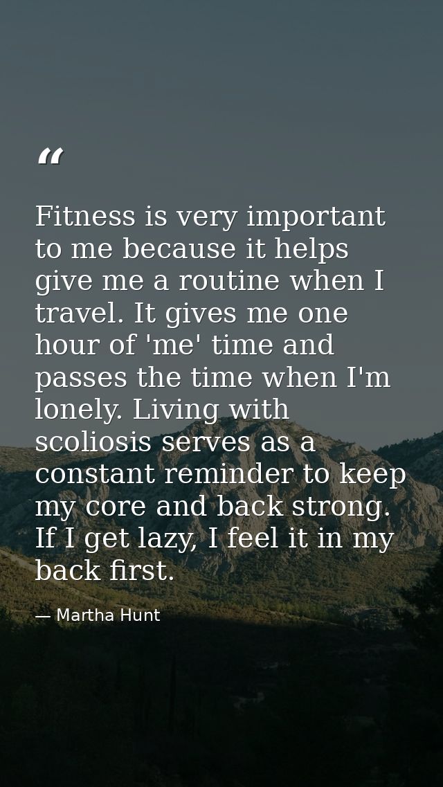 Fitness is very important to me because it helps give me a routine when I travel. It gives me one hour of 'me' time and  — Martha Hunt