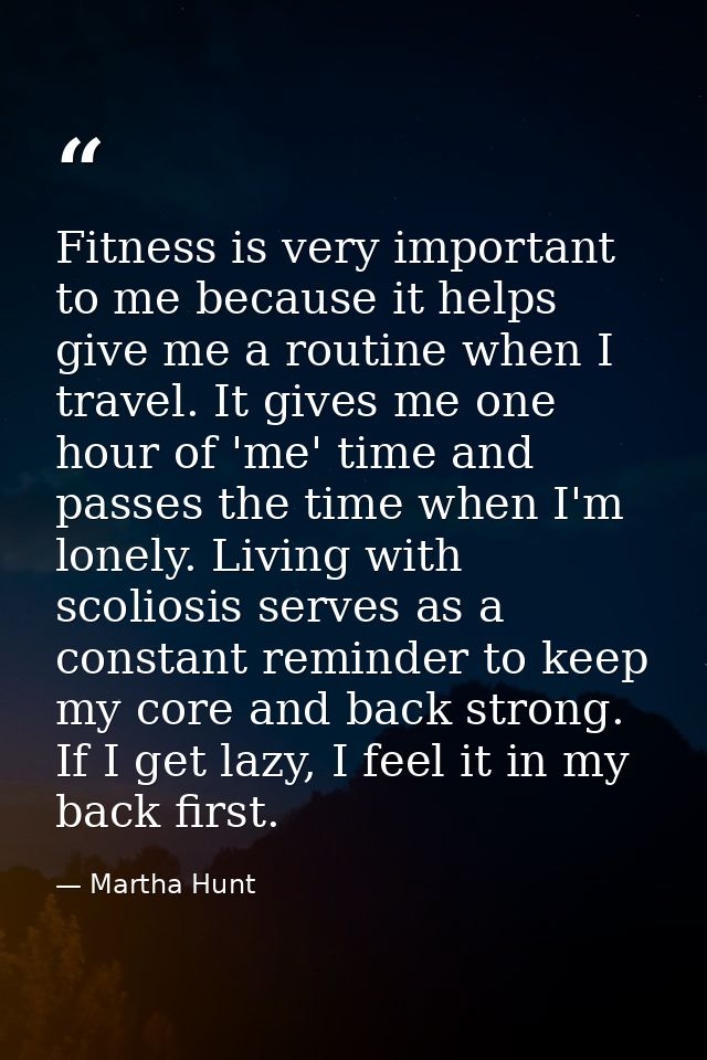 Fitness is very important to me because it helps give me a routine when I travel. It gives me one hour of 'me' time and  — Martha Hunt