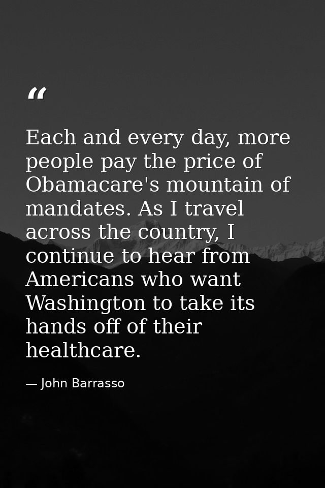 Each and every day, more people pay the price of Obamacare's mountain of mandates. As I travel across the country, I con — John Barrasso