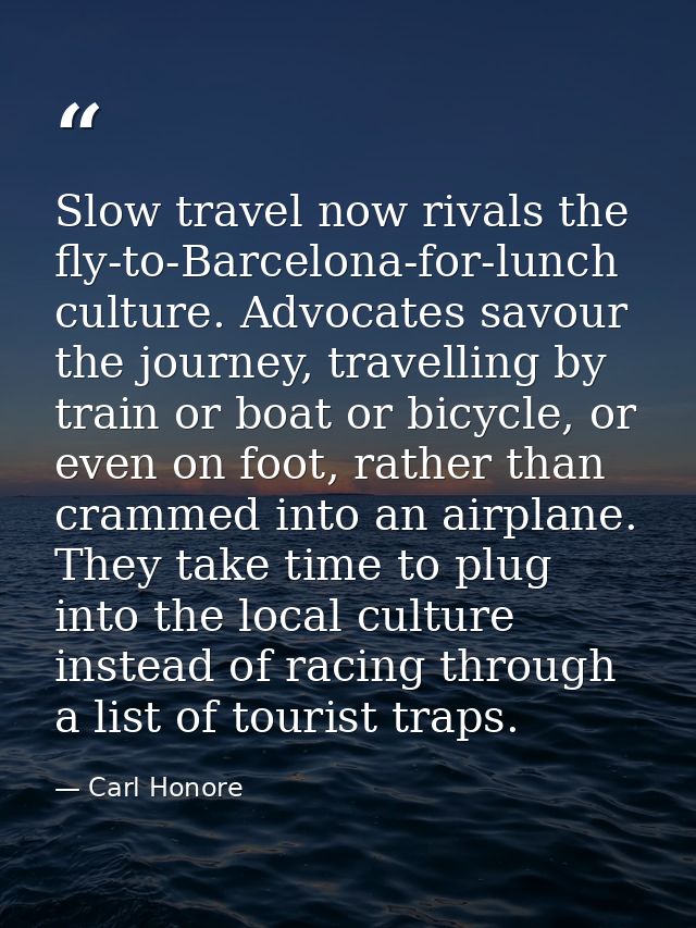 Slow travel now rivals the fly-to-Barcelona-for-lunch culture. Advocates savour the journey, travelling by train or boat — Carl Honore