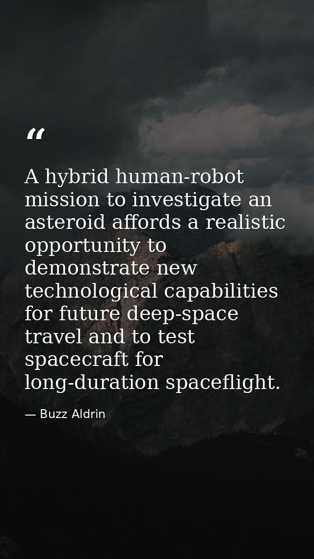 A hybrid human-robot mission to investigate an asteroid affords a realistic opportunity to demonstrate new technological — Buzz Aldrin