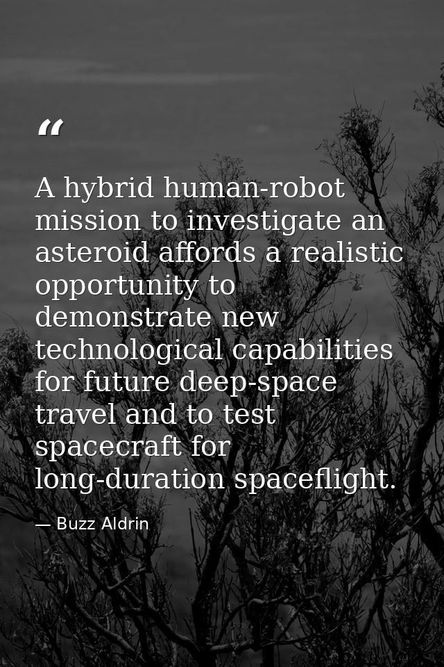 A hybrid human-robot mission to investigate an asteroid affords a realistic opportunity to demonstrate new technological — Buzz Aldrin