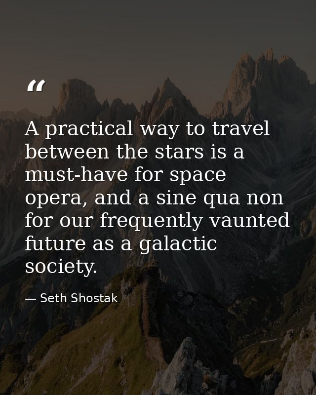 A practical way to travel between the stars is a must-have for space opera, and a sine qua non for our frequently vaunte — Seth Shostak