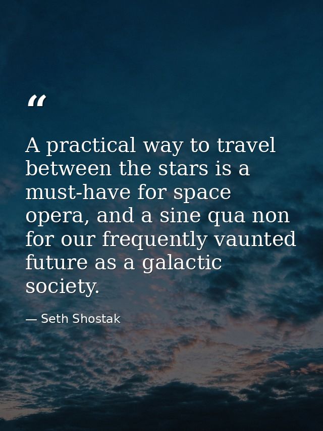 A practical way to travel between the stars is a must-have for space opera, and a sine qua non for our frequently vaunte — Seth Shostak