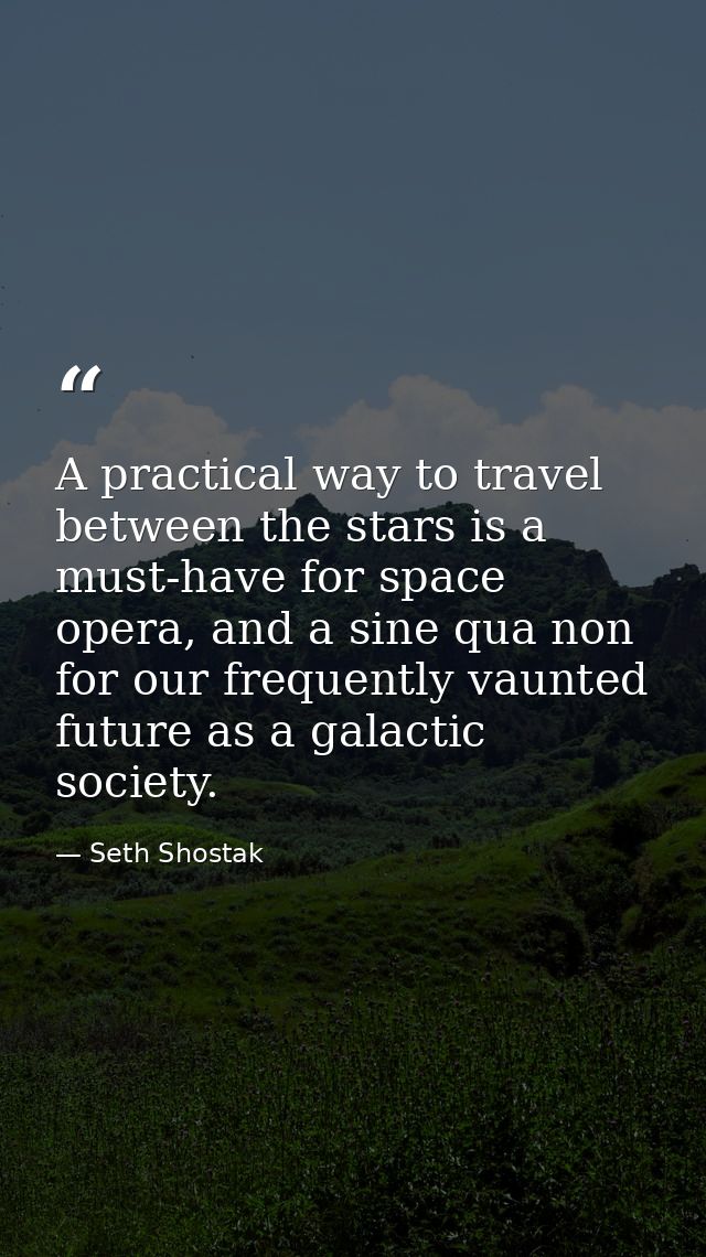 A practical way to travel between the stars is a must-have for space opera, and a sine qua non for our frequently vaunte — Seth Shostak