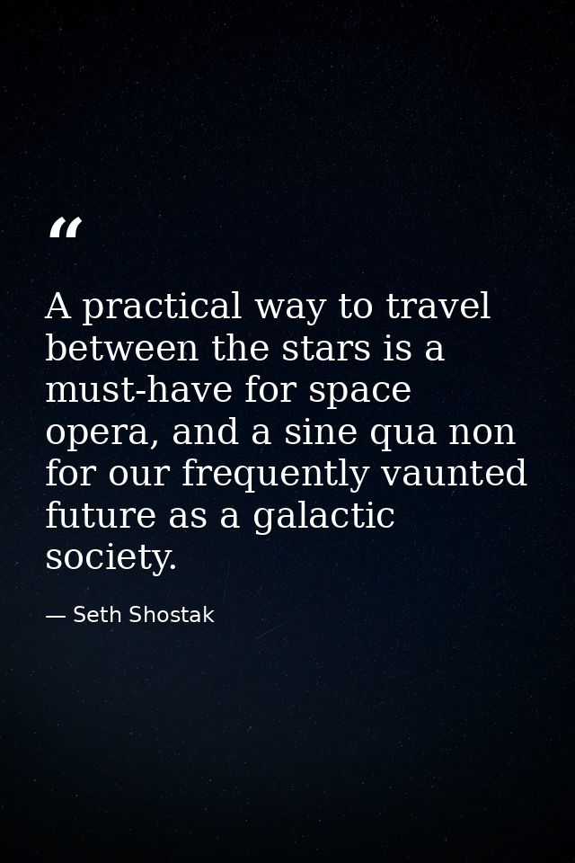 A practical way to travel between the stars is a must-have for space opera, and a sine qua non for our frequently vaunte — Seth Shostak