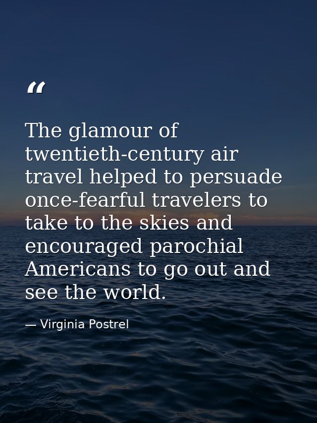 The glamour of twentieth-century air travel helped to persuade once-fearful travelers to take to the skies and encourage — Virginia Postrel