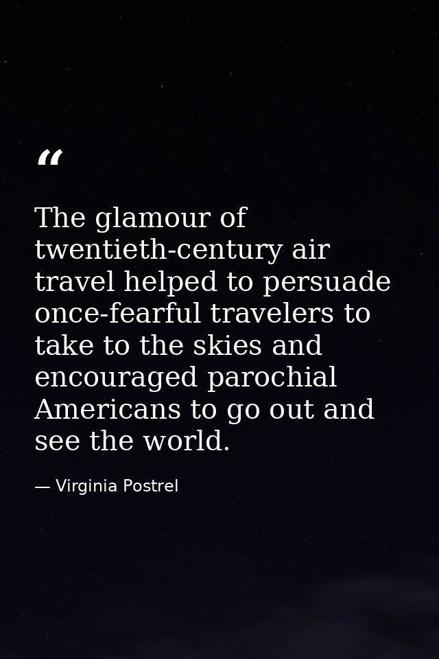 The glamour of twentieth-century air travel helped to persuade once-fearful travelers to take to the skies and encourage — Virginia Postrel