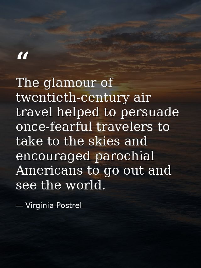 The glamour of twentieth-century air travel helped to persuade once-fearful travelers to take to the skies and encourage — Virginia Postrel