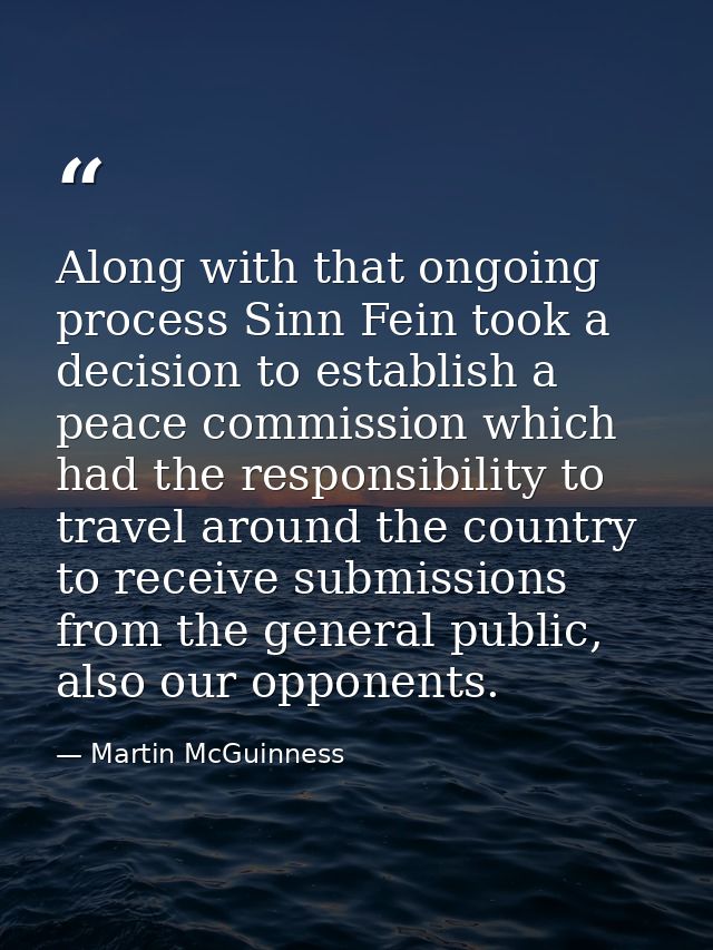 Along with that ongoing process Sinn Fein took a decision to establish a peace commission which had the responsibility t — Martin McGuinness