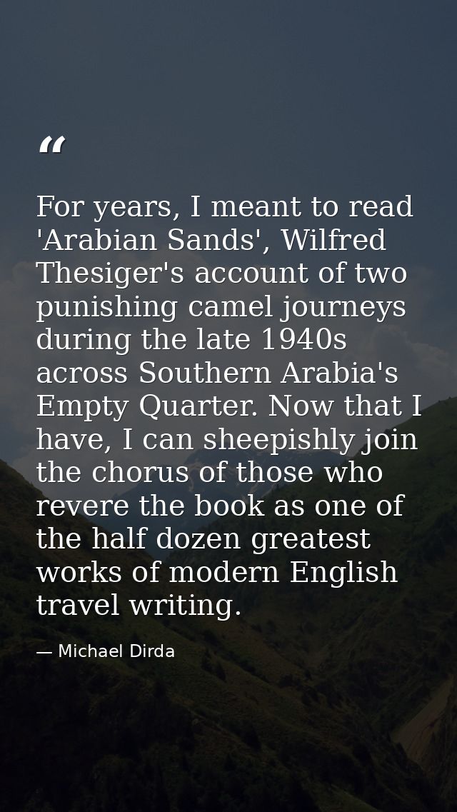 For years, I meant to read 'Arabian Sands', Wilfred Thesiger's account of two punishing camel journeys during the late 1 — Michael Dirda