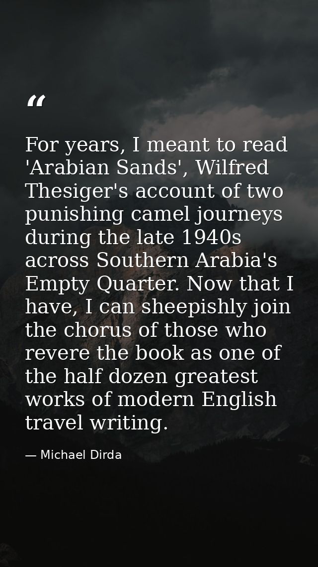 For years, I meant to read 'Arabian Sands', Wilfred Thesiger's account of two punishing camel journeys during the late 1 — Michael Dirda