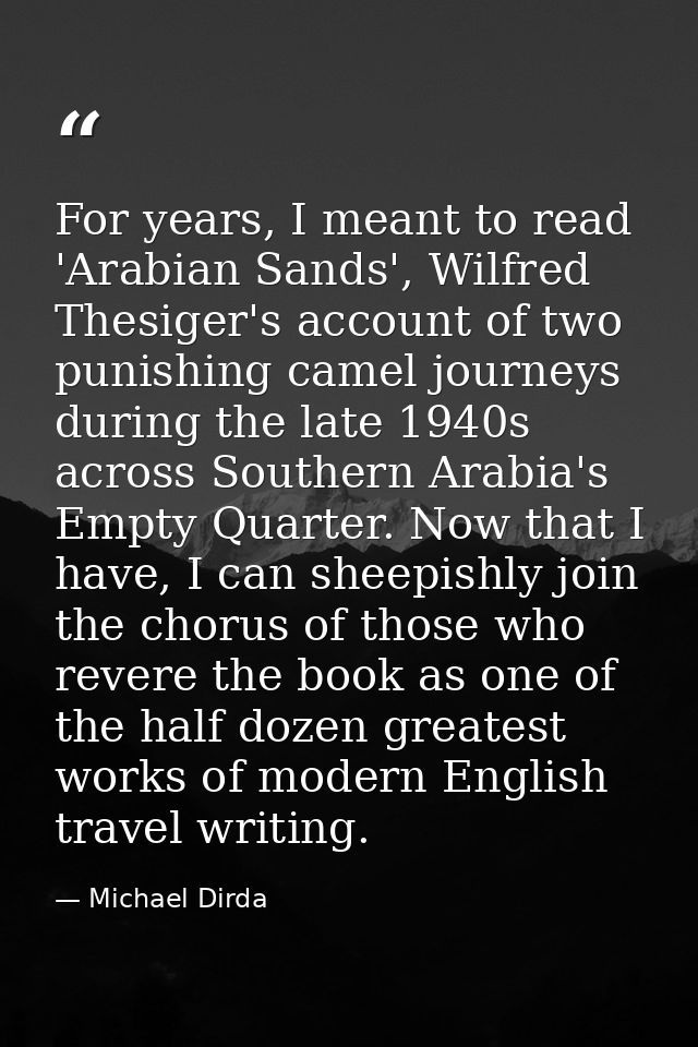 For years, I meant to read 'Arabian Sands', Wilfred Thesiger's account of two punishing camel journeys during the late 1 — Michael Dirda
