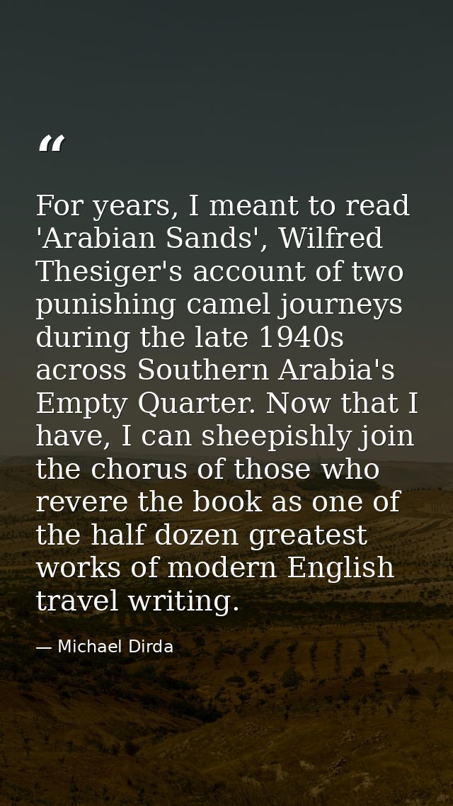 For years, I meant to read 'Arabian Sands', Wilfred Thesiger's account of two punishing camel journeys during the late 1 — Michael Dirda