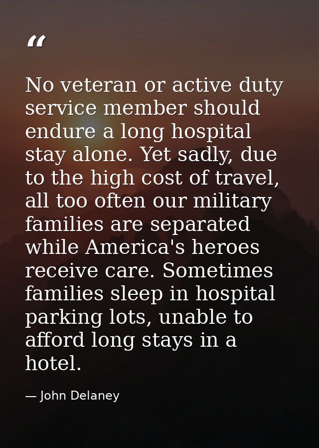 No veteran or active duty service member should endure a long hospital stay alone. Yet sadly, due to the high cost of tr — John Delaney