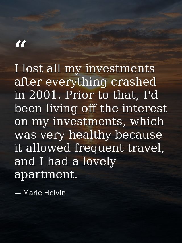 I lost all my investments after everything crashed in 2001. Prior to that, I'd been living off the interest on my invest — Marie Helvin