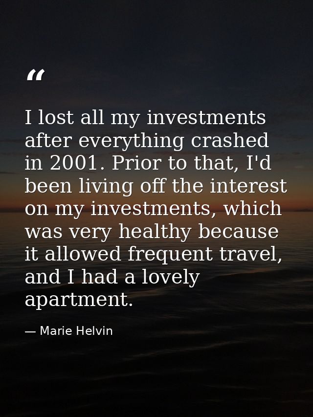 I lost all my investments after everything crashed in 2001. Prior to that, I'd been living off the interest on my invest — Marie Helvin