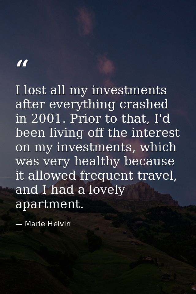 I lost all my investments after everything crashed in 2001. Prior to that, I'd been living off the interest on my invest — Marie Helvin