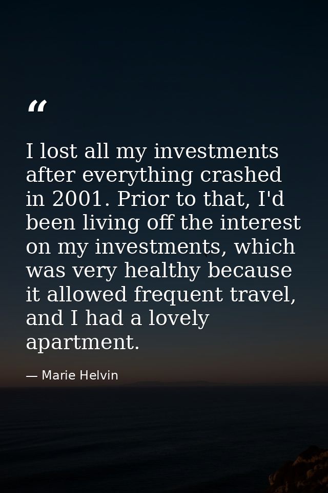 I lost all my investments after everything crashed in 2001. Prior to that, I'd been living off the interest on my invest — Marie Helvin
