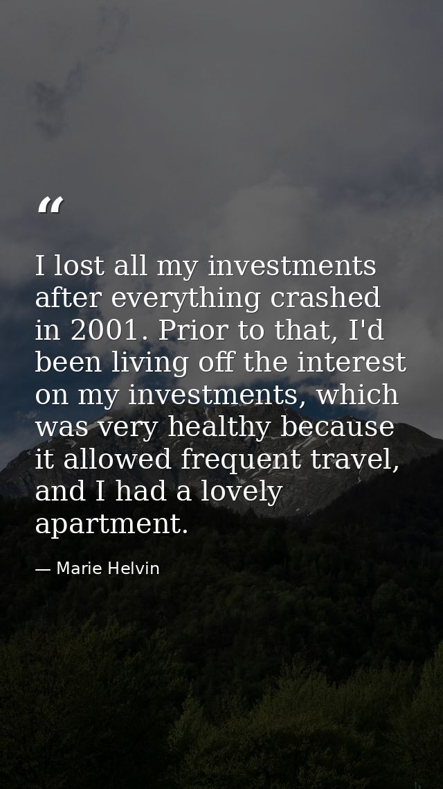 I lost all my investments after everything crashed in 2001. Prior to that, I'd been living off the interest on my invest — Marie Helvin