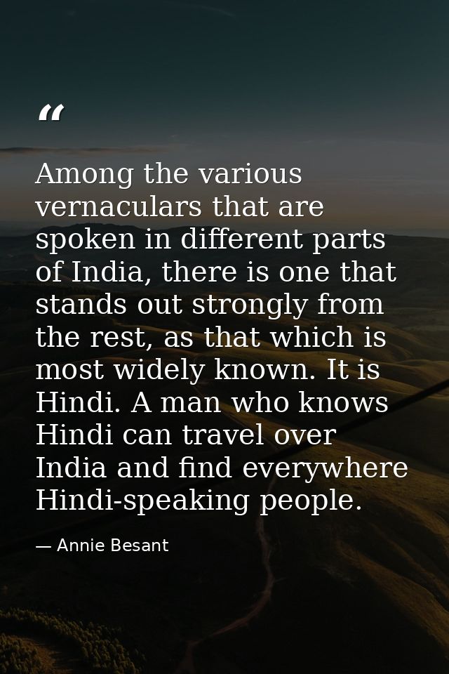 Among the various vernaculars that are spoken in different parts of India, there is one that stands out strongly from th — Annie Besant