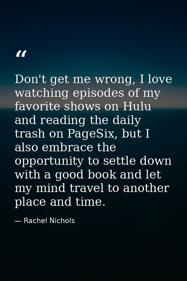 Don't get me wrong, I love watching episodes of my favorite shows on Hulu and reading the daily trash on PageSix, but I  — Rachel Nichols