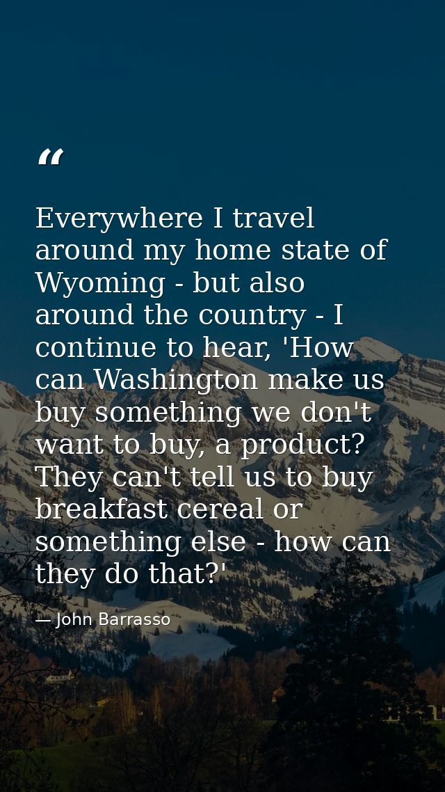 Everywhere I travel around my home state of Wyoming - but also around the country - I continue to hear, 'How can Washing — John Barrasso