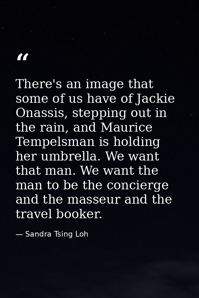 There's an image that some of us have of Jackie Onassis, stepping out in the rain, and Maurice Tempelsman is holding her — Sandra Tsing Loh