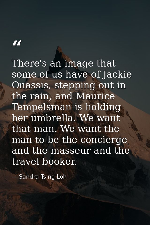 There's an image that some of us have of Jackie Onassis, stepping out in the rain, and Maurice Tempelsman is holding her — Sandra Tsing Loh