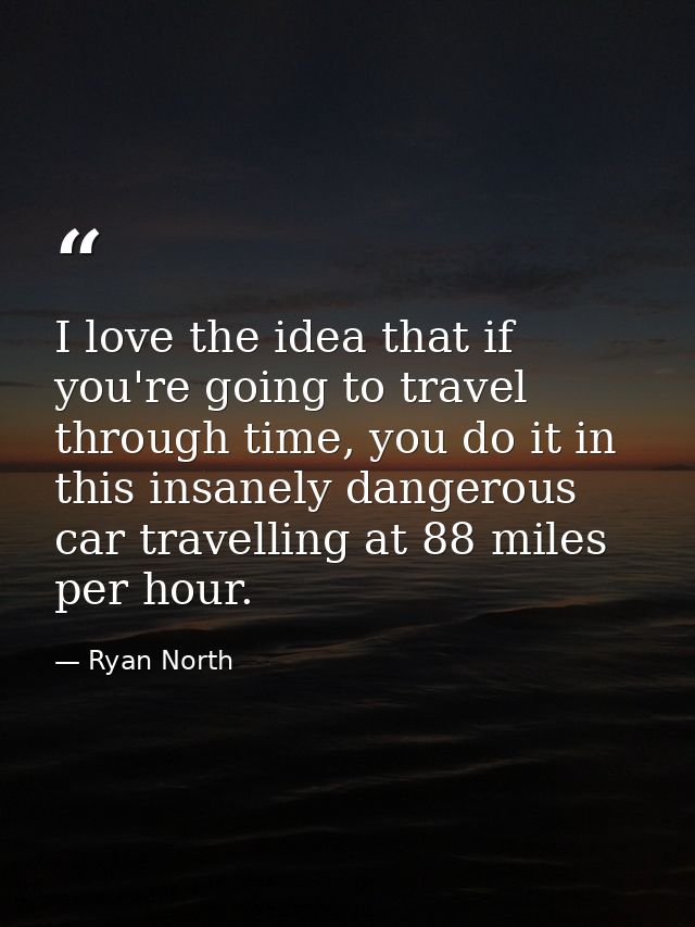I love the idea that if you're going to travel through time, you do it in this insanely dangerous car travelling at 88 m — Ryan North