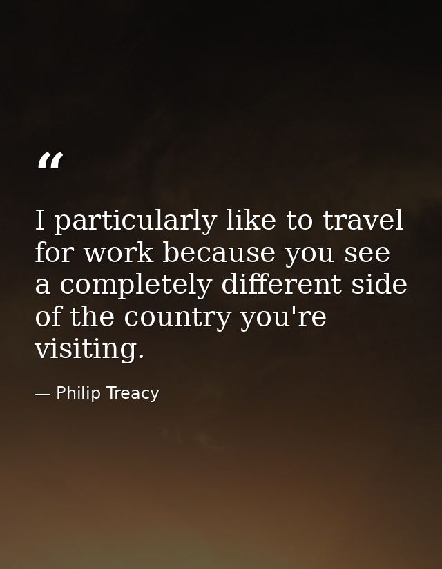 I particularly like to travel for work because you see a completely different side of the country you're visiting. — Philip Treacy