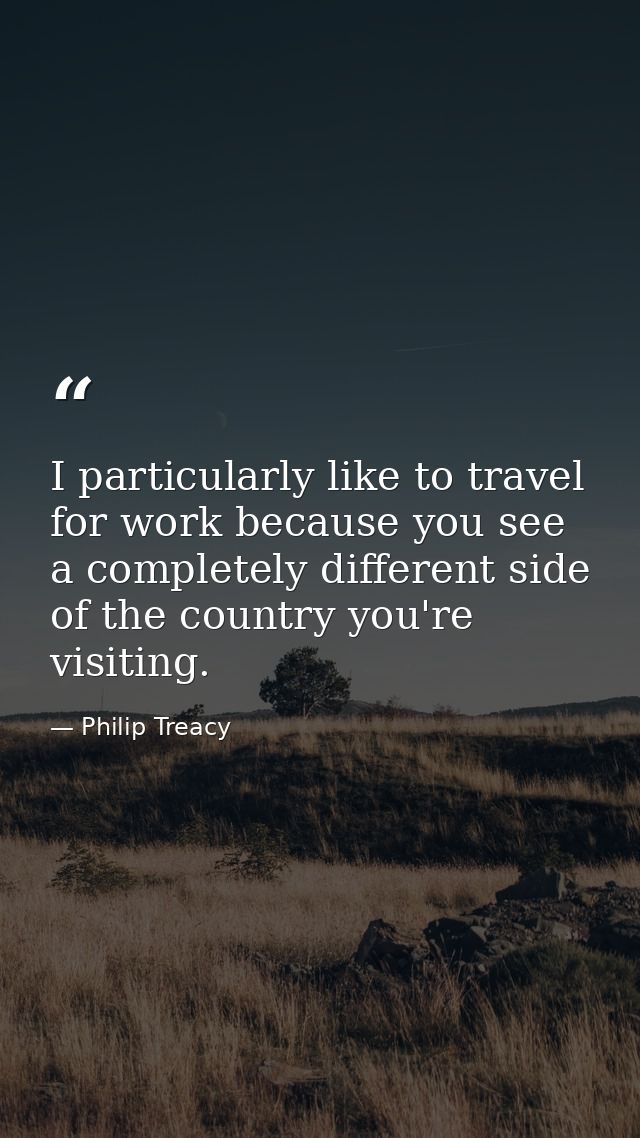 I particularly like to travel for work because you see a completely different side of the country you're visiting. — Philip Treacy