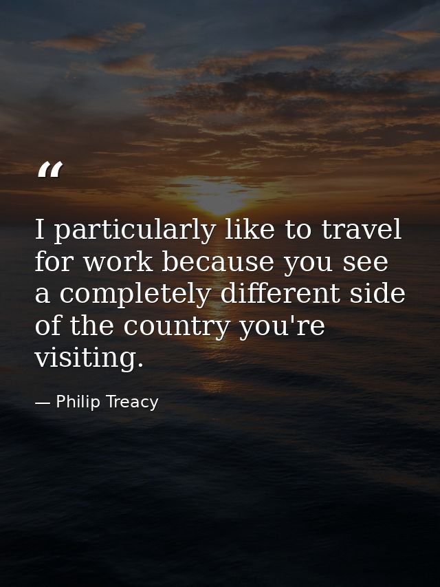 I particularly like to travel for work because you see a completely different side of the country you're visiting. — Philip Treacy