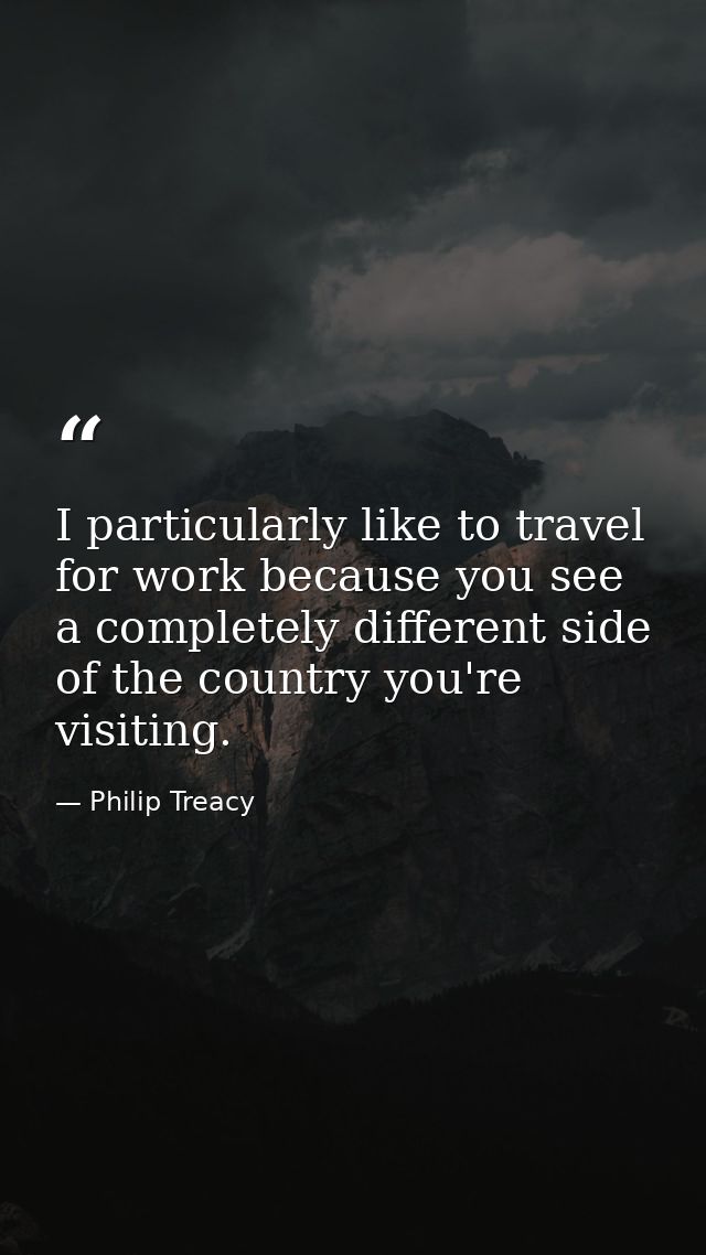 I particularly like to travel for work because you see a completely different side of the country you're visiting. — Philip Treacy
