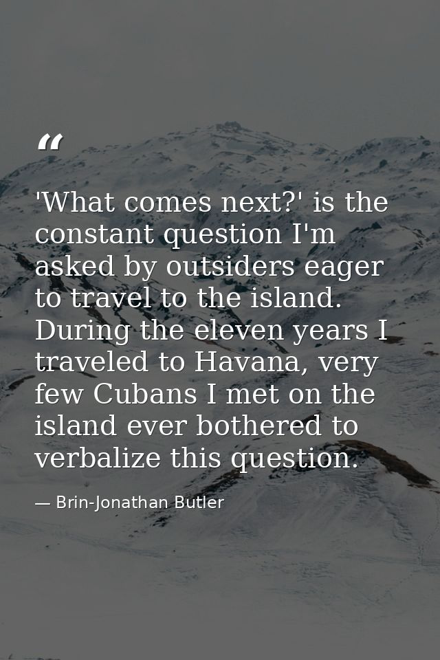 'What comes next?' is the constant question I'm asked by outsiders eager to travel to the island. During the eleven year — Brin-Jonathan Butler