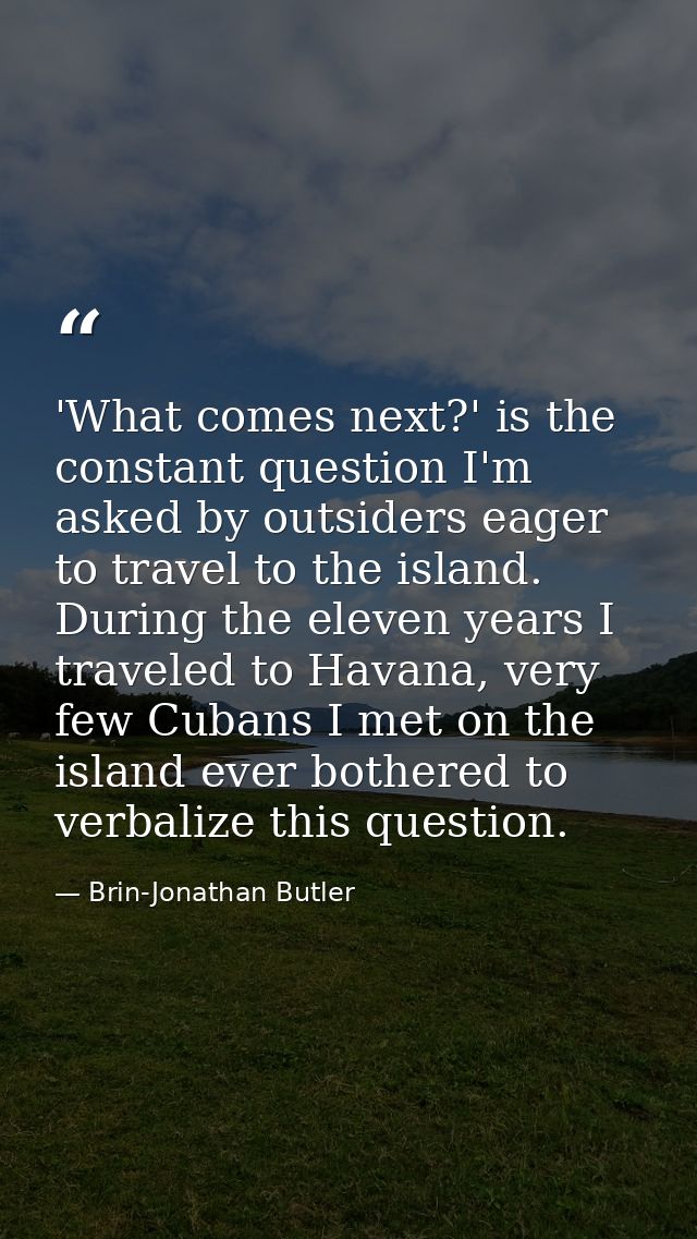 'What comes next?' is the constant question I'm asked by outsiders eager to travel to the island. During the eleven year — Brin-Jonathan Butler
