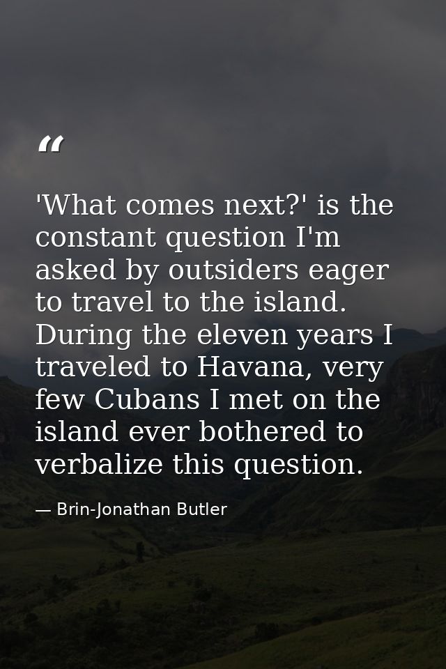 'What comes next?' is the constant question I'm asked by outsiders eager to travel to the island. During the eleven year — Brin-Jonathan Butler