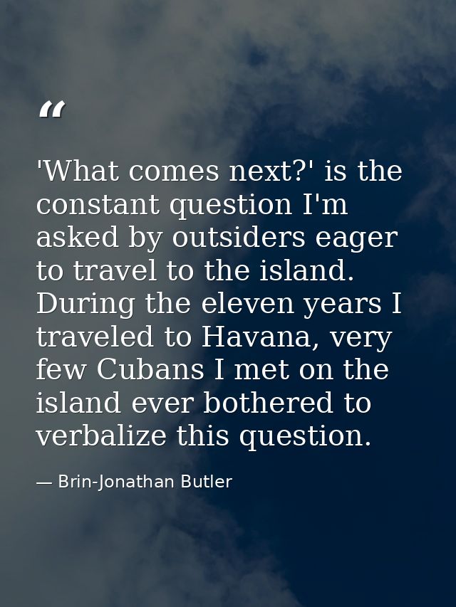 'What comes next?' is the constant question I'm asked by outsiders eager to travel to the island. During the eleven year — Brin-Jonathan Butler