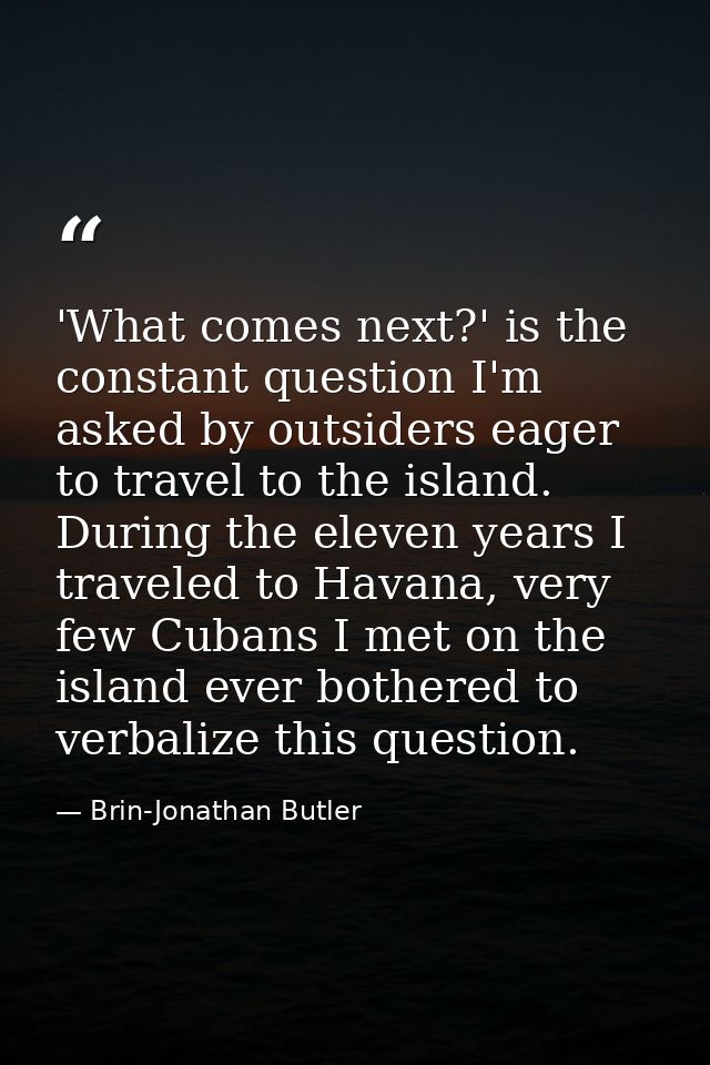 'What comes next?' is the constant question I'm asked by outsiders eager to travel to the island. During the eleven year — Brin-Jonathan Butler