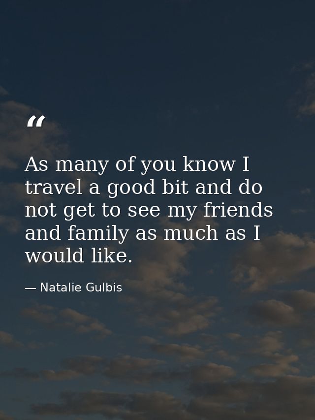 As many of you know I travel a good bit and do not get to see my friends and family as much as I would like. — Natalie Gulbis