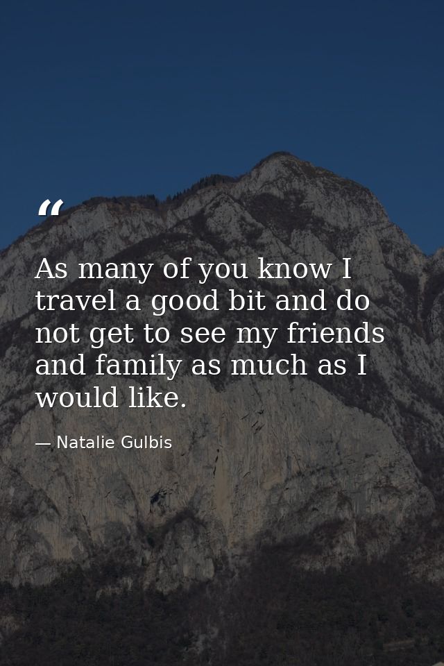 As many of you know I travel a good bit and do not get to see my friends and family as much as I would like. — Natalie Gulbis