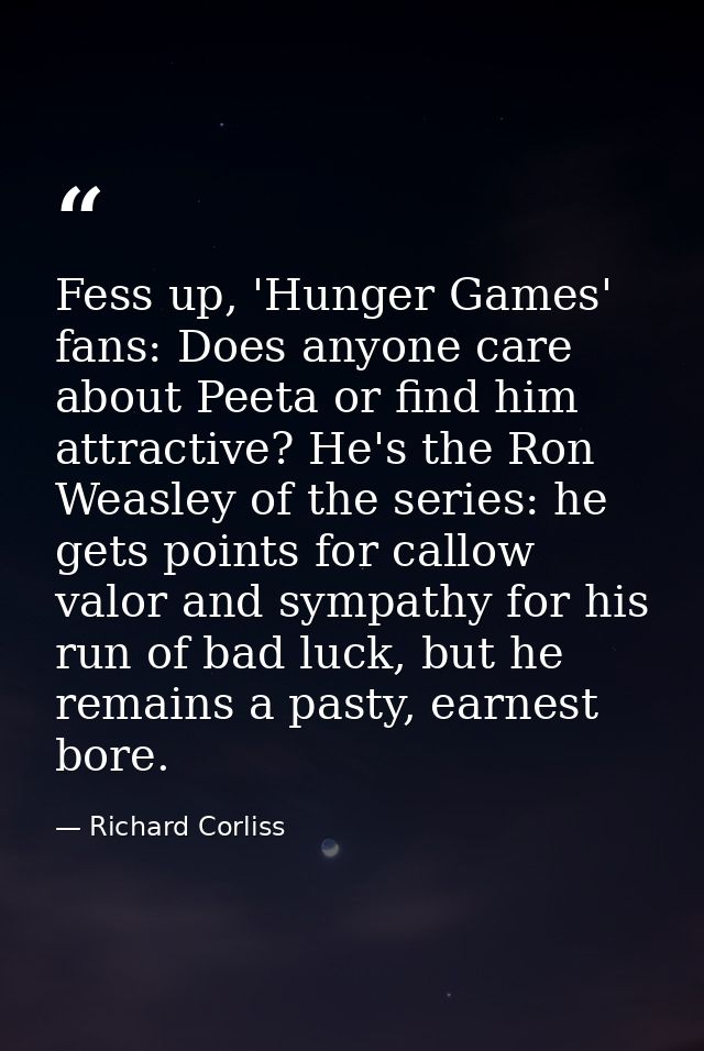 Fess up, 'Hunger Games' fans: Does anyone care about Peeta or find him attractive? He's the Ron Weasley of the series: h — Richard Corliss