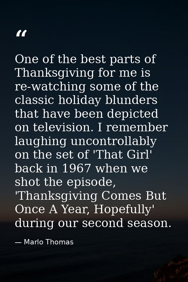 One of the best parts of Thanksgiving for me is re-watching some of the classic holiday blunders that have been depicted — Marlo Thomas