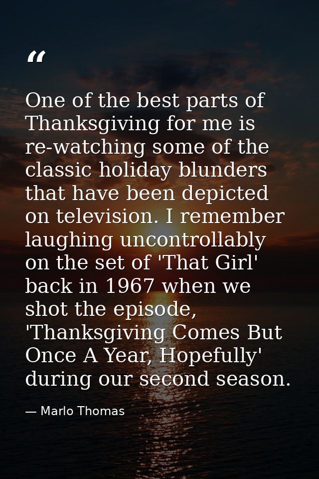 One of the best parts of Thanksgiving for me is re-watching some of the classic holiday blunders that have been depicted — Marlo Thomas