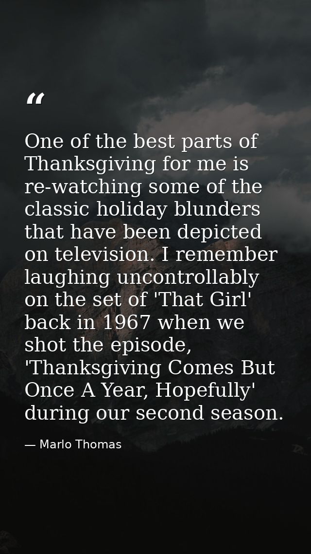 One of the best parts of Thanksgiving for me is re-watching some of the classic holiday blunders that have been depicted — Marlo Thomas